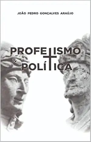 Profetismo e Política - João Pedro  Gonçalves Araújo