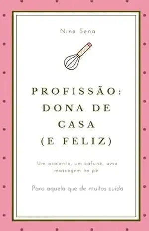 Capa do livro Profissão: Dona De Casa E Feliz - Nina Sena