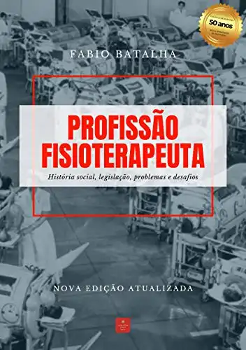 Baixar Profissão Fisioterapeuta: História social, legislação, problemas e desafios pdf, epub, mobi, eBook