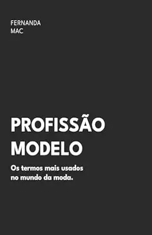 Profissão Modelo: Os termos mais usados no mundo da moda - Fernanda Mac Profissão Modelo: Os termos mais usados no mundo da moda - Fernanda Mac
