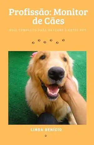 Profissão Monitor de Cães: Guia Completo para Daycare e Hotel Pet – Linda Benício
