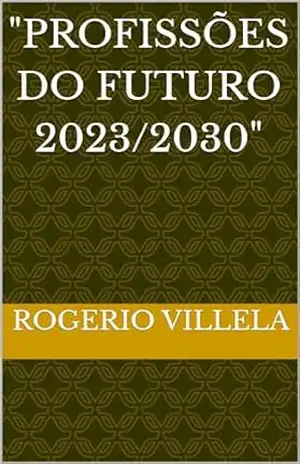 ”Profissões do Futuro 2023/2030” – Rogerio Villela ”Profissões do Futuro 2023/2030” – Rogerio Villela