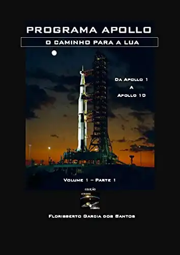 Baixar Programa Apollo: O caminho para a Lua – Parte 1 (Coleção Astronomia e Astronáutica) pdf, epub, mobi, eBook