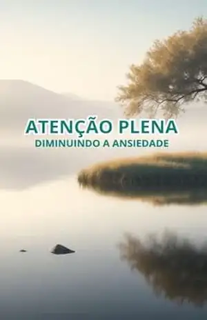 Programa Atenção Plena: Diminuindo a Ansiedade - Nelson Ribeiro