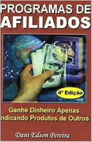 Programa de Afiliados: Ganhe Dinheiro Apenas Iniciando Produtos de Outros – Dani Edson Pereira