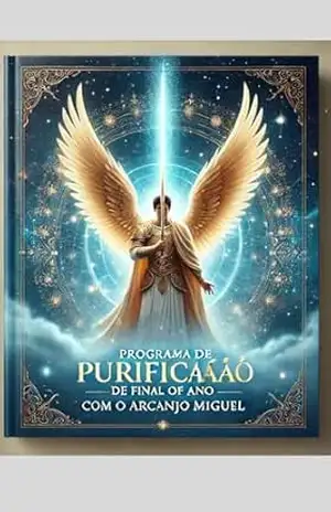 ”Programa de Purificação de Final de Ano com o Arcanjo Miguel”.: Prepare–se para entrar em 2025 com energia renovada, proteção divina e gratidão no coração! – Stéphanie  Carvalho