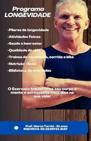 PROGRAMA LONGEVIDADE: Acrescente mais dias a sua vida e mais vida aos seus dias! - Marco André  Turrini