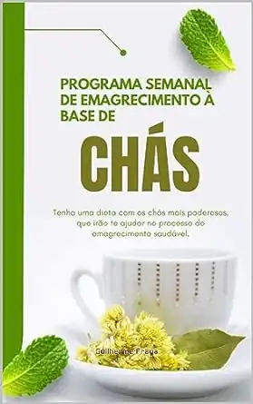 Baixar PROGRAMA SEMANAL DE EMAGRECIMENTO À BASE DE CHÁS pdf, epub, mobi, eBook