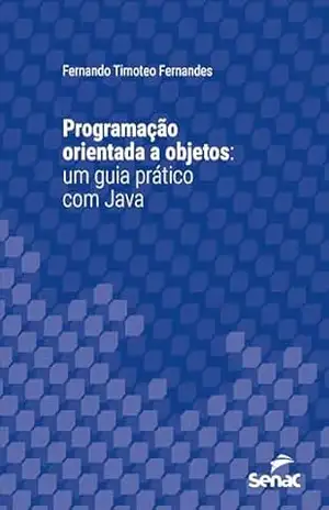 Programação orientada a objetos: um guia prático com Java (Série Universitária) - Fernando Timoteo Fernandes Programação orientada a objetos: um guia prático com Java (Série Universitária) - Fernando Timoteo Fernandes