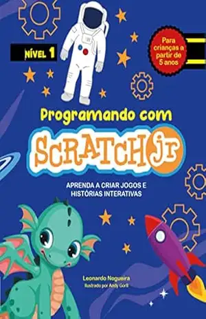 Programando com Scratch JR: Aprenda a criar jogos e histórias interativas – Leonardo Nogueira Programando com Scratch JR: Aprenda a criar jogos e histórias interativas – Leonardo Nogueira