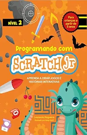 Programando com Scratch JR (Vol. 2): Aprenda a criar jogos e histórias interativas – Leonardo Nogueira