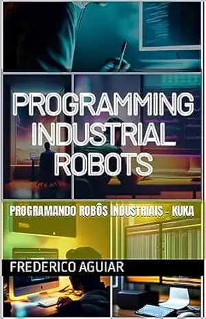 Capa do livro Programando robôs Industriais – Kuka - Frederico Aguiar