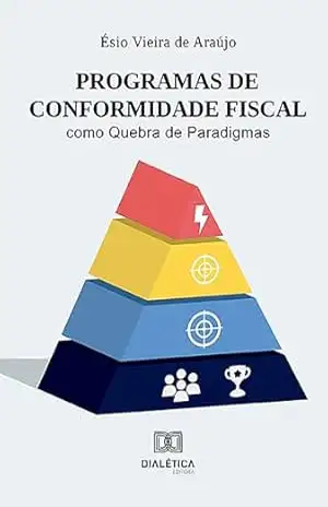 Programas de Conformidade Fiscal como Quebra de Paradigmas – Ésio Vieira de Araújo Programas de Conformidade Fiscal como Quebra de Paradigmas – Ésio Vieira de Araújo