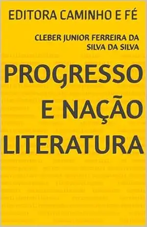 PROGRESSO E NAÇÃO LITERATURA: EDITORA CAMINHO E FÉ – cleber junior ferreira da silva DA SILVA