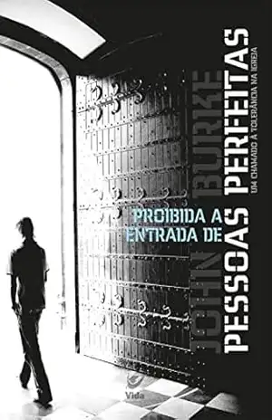 Proibida Entrada de Pessoas Perfeitas: um chamado à tolerância na igreja – John Burke