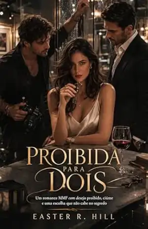 Proibida Para Dois: Um romance MMF com desejo proibido, ciúme e uma escolha que não cabe no segredo – Easter  R. Hill