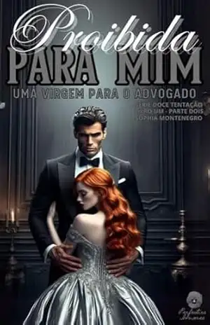 Proibida para mim: Parte Dois: Uma virgem para o advogado (Doce tentação Livro 3) – Sophia Montenegro