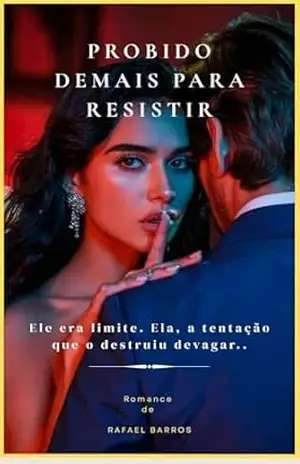 Proibido demais para resistir: Ele era limite. Ela, a tentação que o destruiu devagar – Rafael Barros Proibido demais para resistir: Ele era limite. Ela, a tentação que o destruiu devagar – Rafael Barros