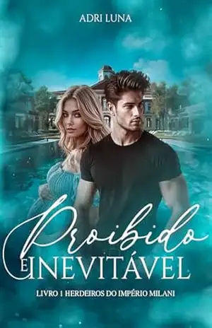 PROIBIDO E INEVITÁVEL – Um herdeiro Inesperado: Livro 1 Herdeiros do império Milani – Adri Luna