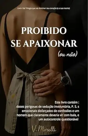 PROIBIDO SE APAIXONAR (ou não): Mas você vai se ferrar mesmo assim – V. Morelli