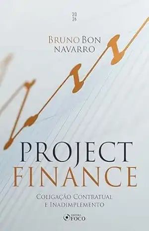 Project Finance – Coligação Contratual e Inadimplemento – 1ª Ed – 2026 – Bruno Bon Navarro