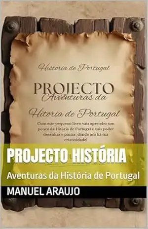 Projecto História: Aventuras da História de Portugal – Manuel Araujo Projecto História: Aventuras da História de Portugal – Manuel Araujo