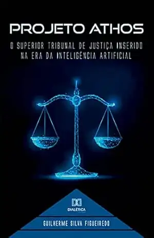 Capa do livro Projeto Athos: o Superior Tribunal de Justiça Inserido na Era da Inteligência Artificial - Guilherme Silva Figueiredo