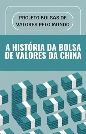 Projeto Bolsas de Valores pelo Mundo – A História da Bolsa de Valores da China (Projeto Bolsa de Valores pelo Mundo) – Marco Rocha Projeto Bolsas de Valores pelo Mundo – A História da Bolsa de Valores da China (Projeto Bolsa de Valores pelo Mundo) – Marco Rocha