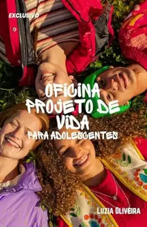 PROJETO DE VIDA: Ajude seu adolescente a construir um Projeto de Vida Saudável – Luzia Oliveira PROJETO DE VIDA: Ajude seu adolescente a construir um Projeto de Vida Saudável – Luzia Oliveira