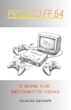 Projeto FF64: O Game Que Reconecta Vidas! – Ricardo Santafé Projeto FF64: O Game Que Reconecta Vidas! – Ricardo Santafé