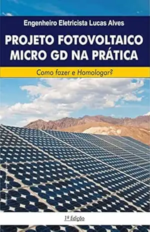 PROJETO FOTOVOLTAICO MICRO GD NA PRÁTICA: Como fazer e Homologar? – Lucas Alves
