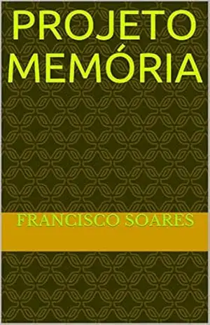 Capa do livro PROJETO MEMÓRIA: Francisco Soares - Francisco Soares