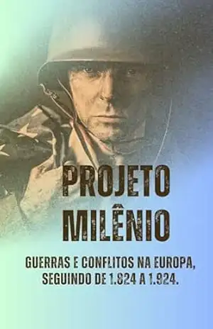 Projeto Milênio – Guerras e Conflitos na Europa, seguindo de 1.824 à 1.924 – Marco Rocha Projeto Milênio – Guerras e Conflitos na Europa, seguindo de 1.824 à 1.924 – Marco Rocha