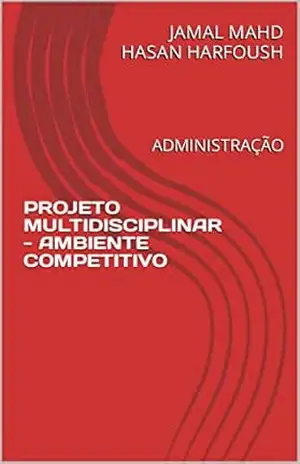 PROJETO MULTIDISCIPLINAR – AMBIENTE COMPETITIVO: ADMINISTRAÇÃO – JAMAL MAHD HASAN HARFOUSH