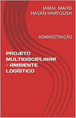 PROJETO MULTIDISCIPLINAR – AMBIENTE LOGÍSTICO: ADMINISTRAÇÃO – JAMAL MAHD HASAN HARFOUSH