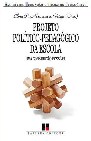 Projeto político–pedagógico da escola: Uma construção possível – Ilma Passos Alencastro Veiga
