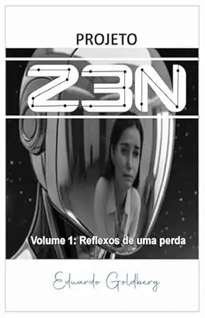 Projeto Z3N – Vol 1: Reflexos da Perda – Eduardo Goldberg