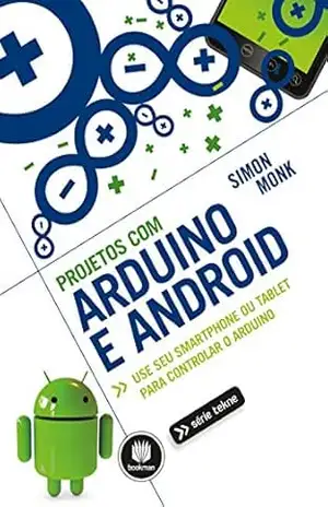 Projetos com Arduino e Android: Use seu Smartphone ou Tablet para Controlar o Arduino (Tekne) – Simon Monk