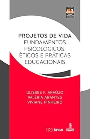 Capa do livro Projetos de vida: Fundamentos psicológicos, éticos e práticas educacionais (Novas Arquiteturas Pedagógicas) - Ulisses F. Araújo
