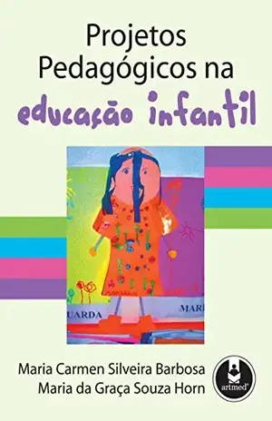 Projetos Pedagógicos na Educação Infantil – Maria Carmen Silveira Barbosa