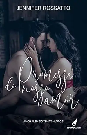 Promessa do nosso amor (Amor além do tempo Livro 3) – Jennifer Rossatto