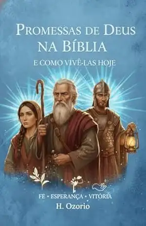 Promessas de Deus na Bíblia e como vivê las hoje: Fé, Esperança e Vitória – H.  Ozorio
