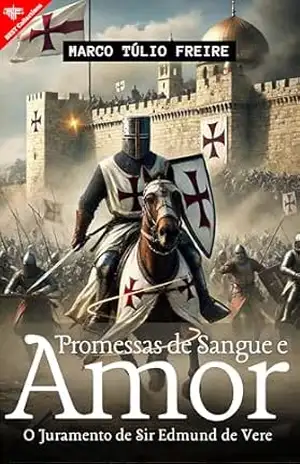 Promessas de Sangue e Amor: O Juramento de Sir Edmund de Vere – Marco Túlio Freire