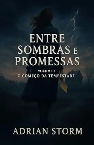Promessas Esquecidas: Volume 1: O Começo da Tempestade – Adrian Storm Promessas Esquecidas: Volume 1: O Começo da Tempestade – Adrian Storm