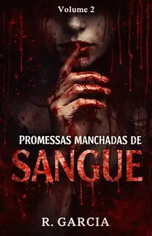 Promessas Manchadas de Sangue: Um Dark Romance Psicológico de Suspense – Volume 2 da Série Corações na Escuridão – R Garcia