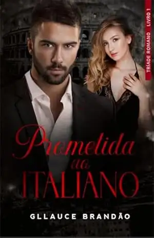 Prometida ao italiano (Tríade Romano Livro 1) – Gllauce Brandão