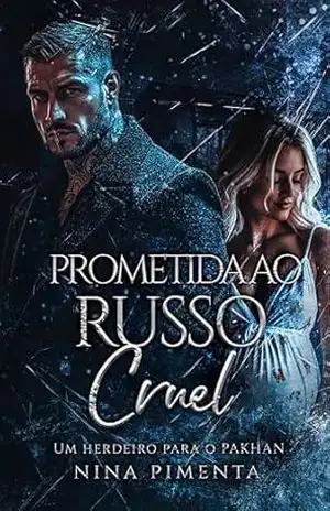 Prometida ao Russo CRUEL: Um Herdeiro para o PAKHAN (Prometidas da Bratva: Os Irmãos Volkov Livro 1) – NINA PIMENTA Prometida ao Russo CRUEL: Um Herdeiro para o PAKHAN (Prometidas da Bratva: Os Irmãos Volkov Livro 1) – NINA PIMENTA