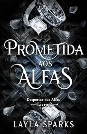 Prometida aos Alfas: Um romance de harém reverso do Omegaverse (O Surgimento dos Alfas Livro 2) – Layla  Sparks