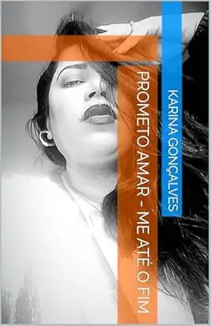 Capa do livro Prometo Amar – me até o fim - Karina  Gonçalves