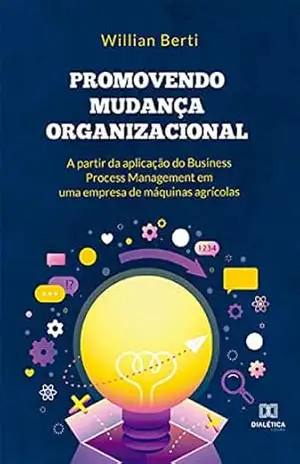 Capa do livro Promovendo mudança organizacional a partir da aplicação do Business Process Management em uma empresa de máquinas agrícolas - Willian Berti
